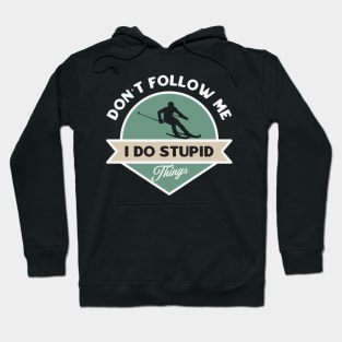 Don’t follow me I do stupid things Hoodie